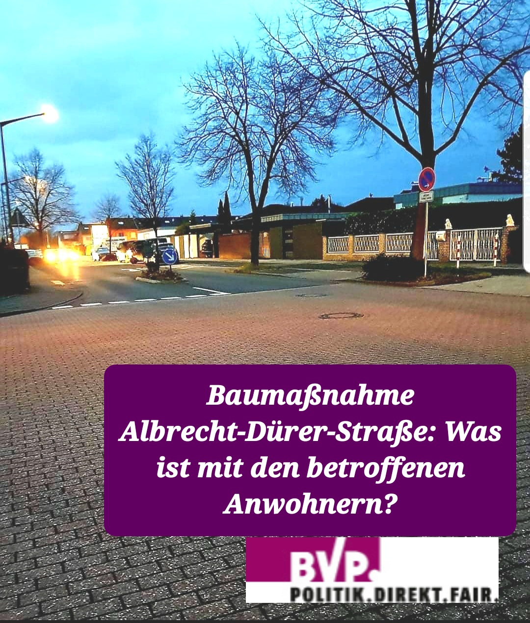 Baumaßnahme Albrecht-Dürer-Straße: Was ist mit den betroffenen Anwohnern? BVP hakt nach!