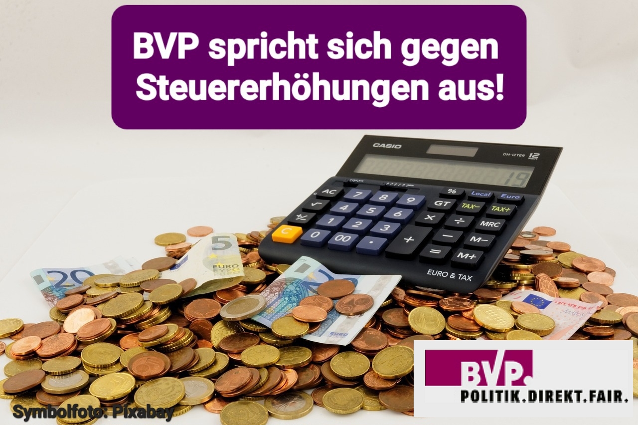 BVP lehnt Steuererhöhungen ab und fordert Solidarität mit den Bürgerinnen und Bürgern